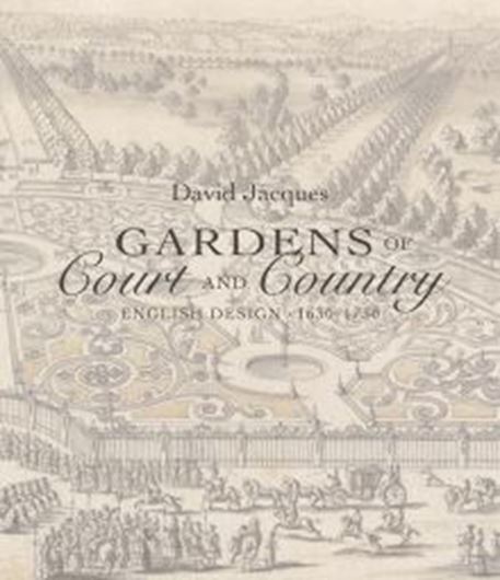  Gardens of Court and Country: English Design 1630 -1730. Publ. 2017. 300(150 col.) figs. 416 p. gr8vo. Hardcover.