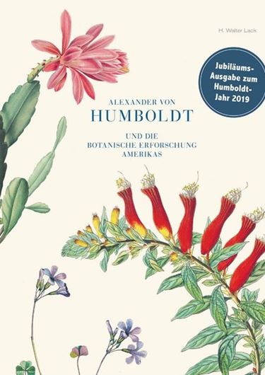 Alexander von Humboldt und die botanische Erforschung Amerikas. Jubiläumsausgabe zum Humboldt - Jahr 2019. 2. revidierte Auflage. 2018. 82 Farbtafeln. 280 S. 4to. Hardcover.