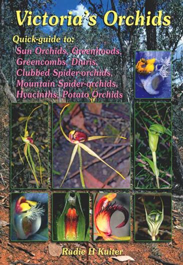  Victoria's Orchids: Quick Guide to Sun Orchids, Greenhoods, Greencombs, Diuris, Mountain Spider - Orchids, Hyacinths, Potato Orchids. 2nd ed. 2012. col. photogr. 36 p. Paper bd. 