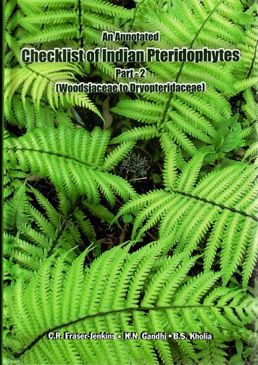 An annotated checklist of Indian Pteridophytes. Volume 2: Woodsiaceae to Dryopteridaceae. 2018. 89 full-page col. pls. 573 p. gr8vo. Hardcover.