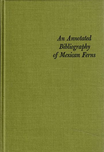 An annotated bibliography of Mexican Ferns. 1966. XXXIII, 297 p. gr8vo. Hardcover.