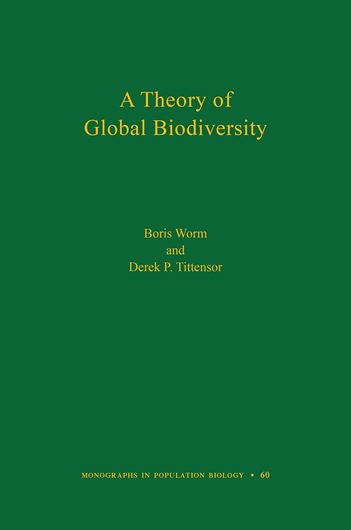 A Theory of Global Biodiversity. 2018. (Monographs in Population Biology, 60). 51 figs. X, 214 p. gr8vo. Hardcover.