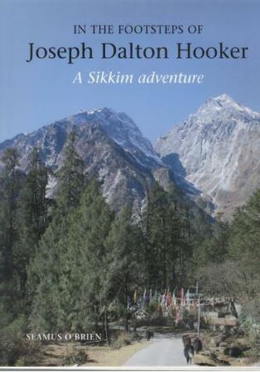  In the Footsteps of Joseph Dalton Hooker: A Sikkim Adventure. 2018. 562 (500 col.) photogr. 4 maps. XX, 323 p. 4to. Cloth. 
