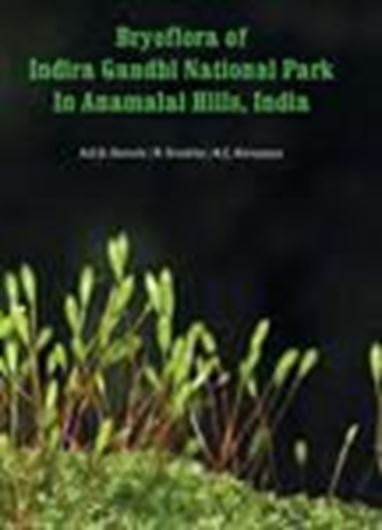 Bryoflora of Indira Gandhi National Park in Anamalai Hills, India. 2018. 26 col. pls. 216 figs. VI, 513 p. gr8vo. Hardcover.