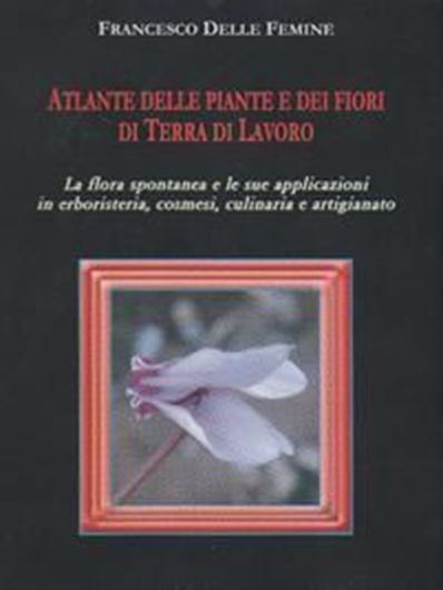 Atlante delle piante e della flora spontanea in Terra di Lavoro. 2010. (Biblioteca mobile). ca 400 col. photogr. 526 p. Paper bd. - In Italian, with Latin nomenclature.