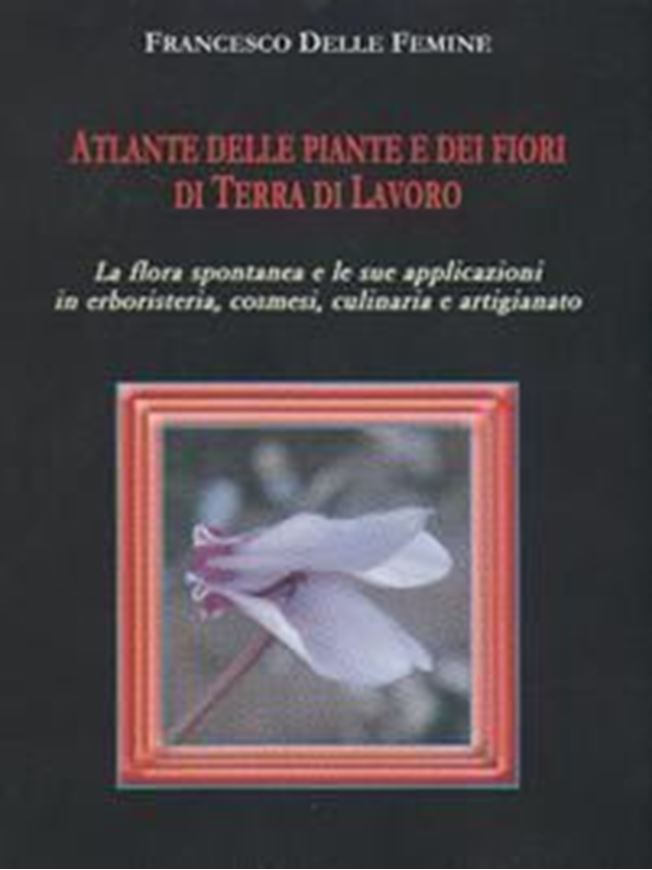Atlante delle piante e della flora spontanea in Terra di Lavoro. 2010. (Biblioteca mobile). ca 400 col. photogr. 526 p. Paper bd. - In Italian, with Latin nomenclature.