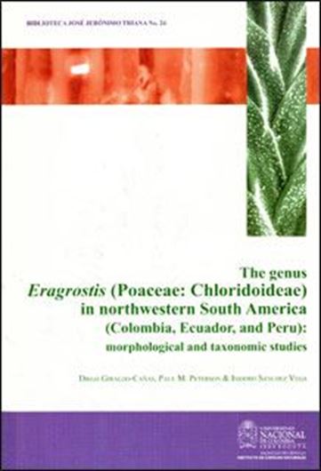  The genus Eragrostis (Poaceae: Cloridoideae) in northwestern south America (Colombia, Ecuador, and Peru): morphological and taxonomic studies. 2012. illus. 196 p. Paper bd. - In Spanish.