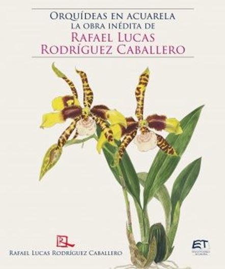Orquideas en acuarela: la obra inedita de Rafael Lucas Rodriguez Caballero. 2018. illus. 1008 p. gr8vo. Hardcover.