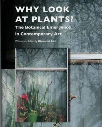 Why look at plants? The Botanical Emergence in Contemporary Art. 2018. (Critical Plant Studies,5). illus. XXV, 280 p. 4to. Hardcover.