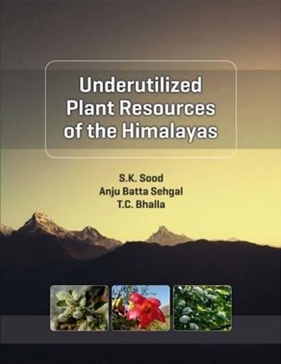  Underutilized Plant resources of the Himalayas. 2016. 39 figs. 63 tabs. 40 col. pls. XIV, 551 p. gr8vo. Harcover.