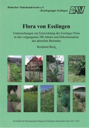 Flora von Esslingen: Untersuchungen zur Entwicklung der Esslinger Flora in den vergangenen 200 Jahren und Dokumentation des aktuellen Befundes. 2016. illus. 404 S. 4to. Broschiert.