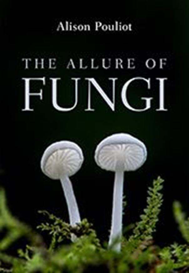 The Allure of Fungi. 2018. illus. 280 p. gr8vo. Paper bd.