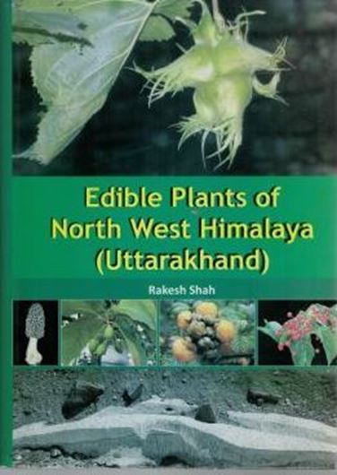 Edible Plants of North West Himalaya (Uttarakhand). 2015. 620 col. photographs on plates. 545 p. gr8vo. Hardcover.