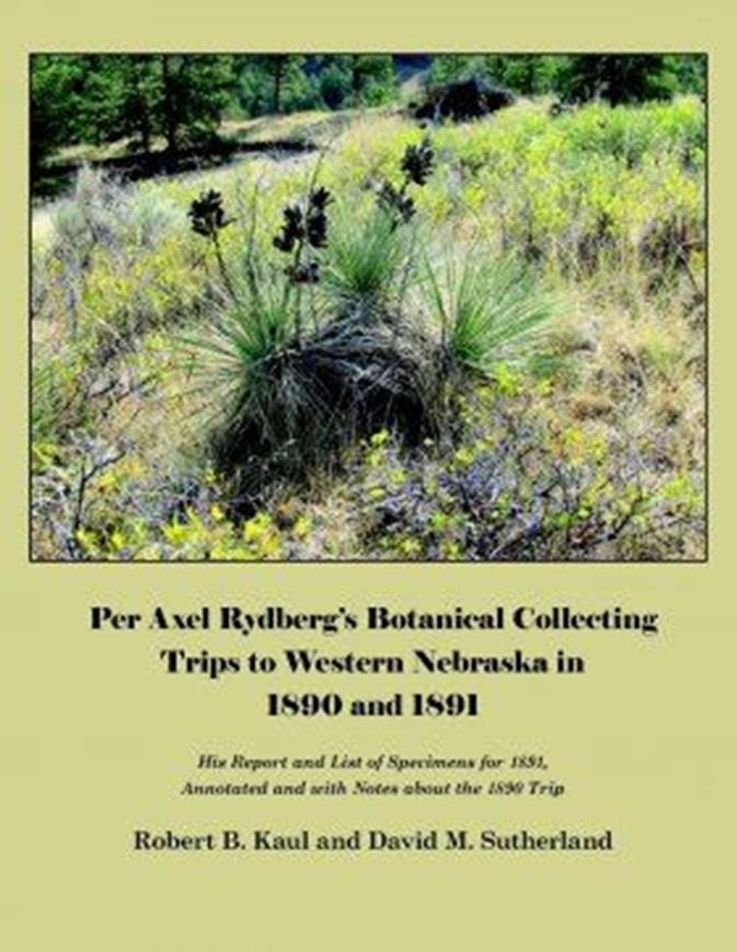  Per Axel Rydberg's botanical collecting trips to western Nebraska in 1890 and 1891: his Report and List of Specimens for 1891, annotated and with notes about the 1890 trip. 2016. illus. (col.). 121 p. 4to. Paper bd.