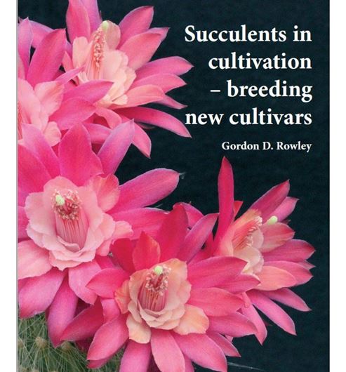 Succulents in Cultivation. Breeding New Cultivars. 2017. 473 col. photogr. 24 b/w drawings. 248 p. Hardcover.