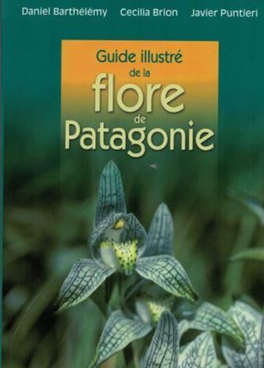Guide illustré de la flore de Patagonie. 2015. 500 photogr. en couleurs. 240 p. Hardcover.