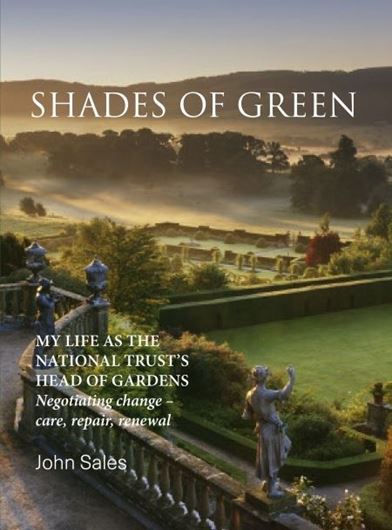 Shades of Green. My Life as the National Trust's Head of Gardens. 2018. 256 col. figs. 328 p. gr8vo. Hardcover