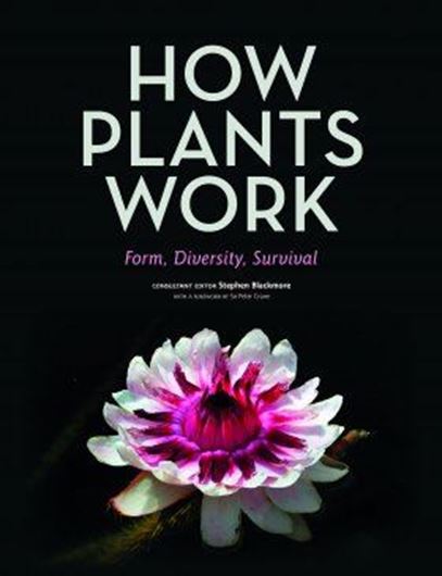  How Plants Work. With a foreword by Peter Crane. 2018. 400 figs. 368 p. Hardcover.