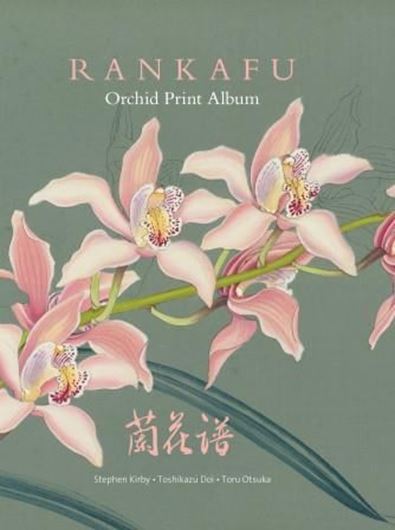 Rankafu: Orchid Print Album. With a foreword by Phillip J. Cribb. 2018. 87 (65 col.) pls. 304 p. gr8vo. Hardcover.