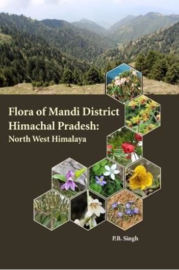 Flora of Mandi District, Himachal Pradesh, Northwest India. 2018. 155 col. photogr. on 20 plates. X, 723 p. gr8vo. Hardcover.