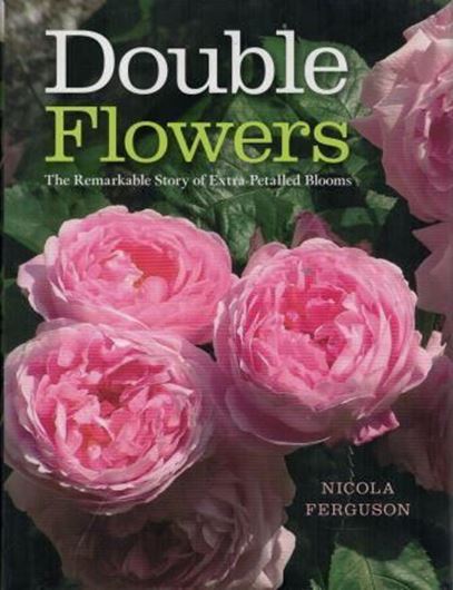 Double Flowers. The remarkable story of Extra - Petalled Blooms. 2018. illus. 295 p. gr8vo. Hardcover.