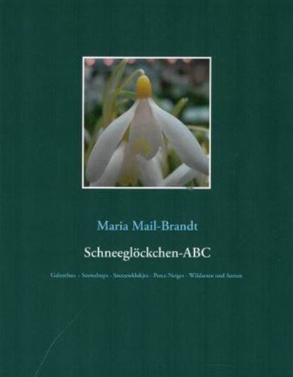 Schneeglöckchen - ABC. Galanthus, Snowdrops, Sneeuwklokjes, Perce - Neige: Wilde Arten und Sorten. 2015. farbige illus.143 S. gr8vo. Broschiert.