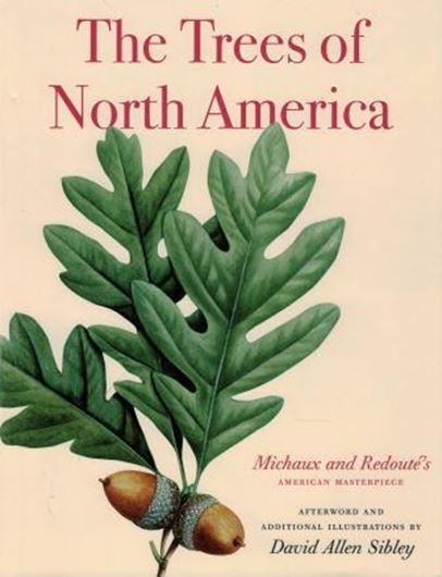 Fraser, Susan M. and Sally Armstrong Leone (eds.): The Trees of North America. Michaux and Redouté's American Masterpiece. 2017. 295 col. plates. 392 p. 4to. Hardcover.