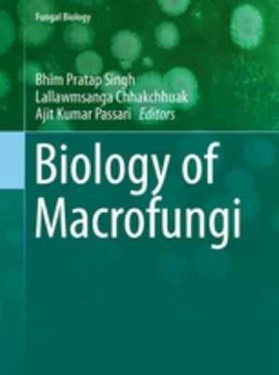 Biology of Macrofungi. 2018. (Fungal Biology Series). 69 (47 col.) figs. X, 450 p. gr8vo. Hardcover.
