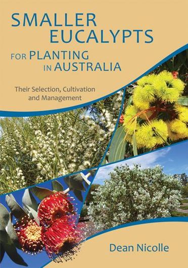 Smaller Eucalypts for Planting in Australia in Australia: Their Selection, Cultivation and Management. 2016. ca. 700 col. figs. 222 p. gr8vo. Paper bd.