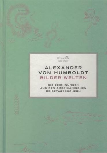 Alexander von Humboldt - Bilder - Welten. Die Zeichnungen aus den Amerikanischen Reisetagebüchern. 2018. 600 farbige Abbildungen. 736 S. - In Box.