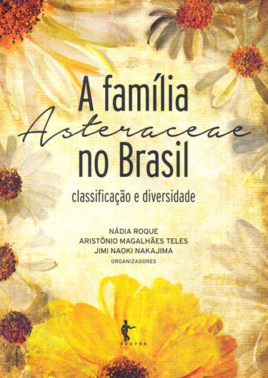 A familia Asteraceae no Brasil: classificacao e diversidade. 2017. 29 figs. (col. & b/w). 260 p. gr8vo. - In Portuguese, with Latin nomenclature.