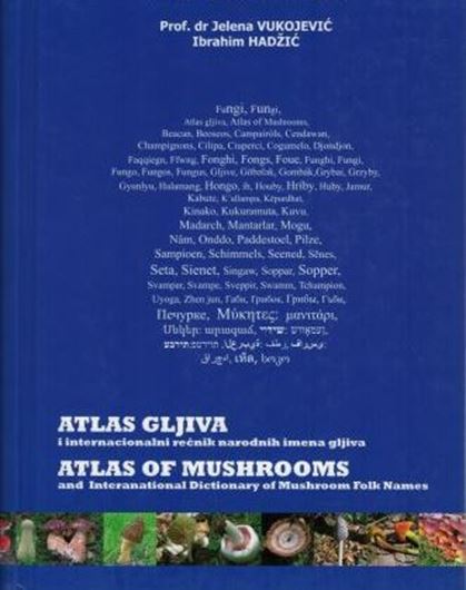 Atlas of Mushrooms and International Dictionary of Mushroom Folk Names. 2013. illus. 496 p. gr8vo. - Introduction in English & Serbian, figure captions in Serbian, Czech, English, French, Croatian, German, Russian, Slovenian, Spanish and Latin.