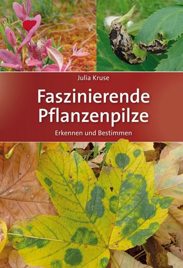 Faszinierende Pflanzenpilze. Erkennen und Bestimmen. 2018.1200 Farbfotopraphien. 3 Tabellen. 528 Seiten. gr8vo. Hardcover.
