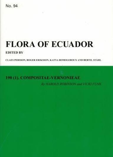Flora of Ecuador: Part 094: Robinson, Harold and Vicki Funk: Compositae - Vernonieae. 2018. 15 full - page line- drawings. 13 (6 col.) pls. 125 p. gr8vo. Paper bd.
