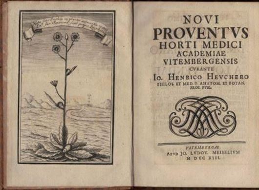 Novi Proventus Horti Medici Academiae Vitembergesnis curante Io. Henrico Heuchero. 1713. 1 plate. VI,90, VI p. 8vo. Leather.