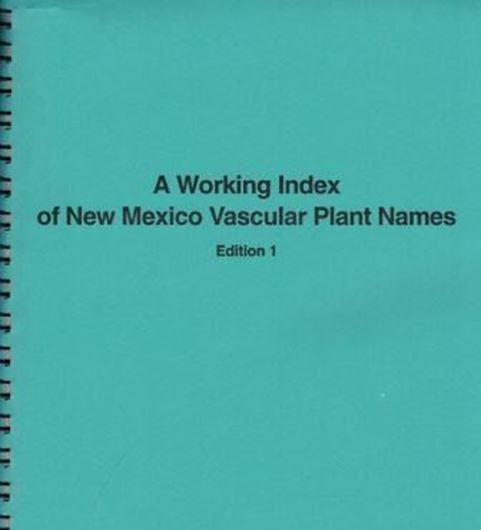 Roalsen, Eric H. and Kelly W. Allred (eds.): A Woeking Index of New Mexico Vascular Plant Names. Edirion 1. 1995.  254 p. & 3 supplements, 1995 - 1996. 65 p. - Ringbinder.