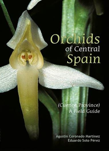 Orchids of Central Spain (Cuenca Province). A Field Guide. English translation by Chrissi Harris. 2019. illus.(col.). 224 p. Paper bd.