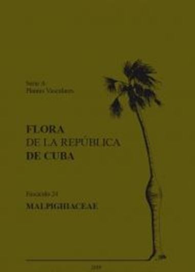 Series A: Plantas Vasculares. Fasc. A 24: Pedro Alejandro González Gutiérrez & Friedrich Karl Meyer: Malpighiaceae.  2019. 107 col. figs. 81 dot maps. 259 p. gr8vo. Paper bd. -In Spanish, with Latin nomenclature.
