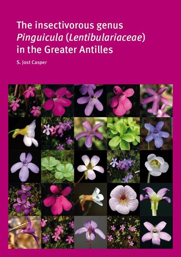 The insectivorous genus Pinguicula (Lentibulariaceae) in the Greater Antilles. 2019. (Englera, 35).  60 plates (col. & b/w). 11 distr. maps. 126 p. gr8vo. Paper bd.
