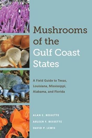 Mushrooms of the Gulf Coast States. A field guide to Texas, Louisiana, Mississippi, Alabama and Florida. 2019. ca. 650 col. figs. XII, 614 p. gr8vo. Hardcover..