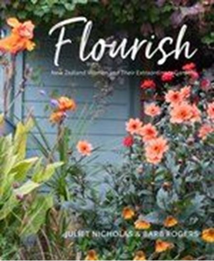 Flourish. New Zealand Women and Their Extraordinary Gardens. 2018. col.illus. 288 p.Paper bd.