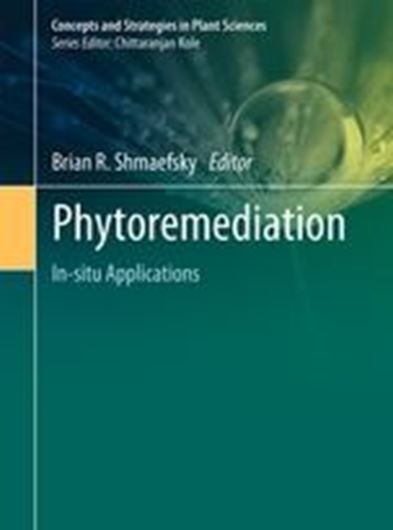 Phytoremediation. In - situ Applications. 2019. (Concepts and Strategies in Plant Sciences). 50 (25 col.) figs. approx. 420 p. Hardcover.