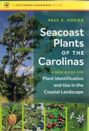 Seacoast Plants of the Carolinas. A new guide for plant identification and Use in the Coastal Landscape. 2018. (Southern Gateway Guides). 752 (7 b/w) photogr. 6 tabs 493 p. Paper bd.
