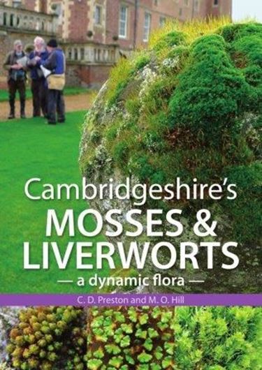 Cambridgeshire's Mosses and Liverworts. A Dynamic Flora. 2019. illus.(col. phoptogr. & b/w dot maps). 326 p. gr8vo. Paper bd.