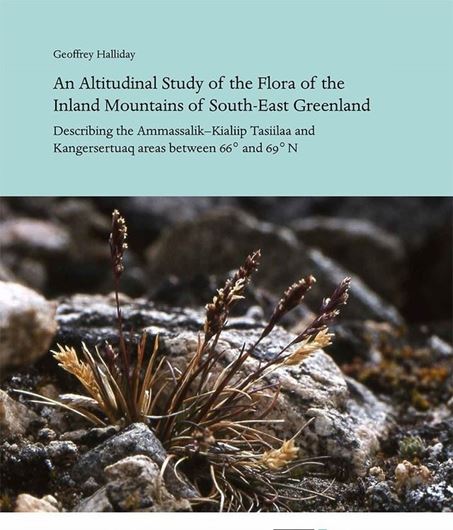 An altitudinal study of the flora of the inland mountains of south - east Greenland. 2019. ( Monographs on Greenland/ Meddeleser om Grönland, 357/ Bioscience, vol. 61). 9 pls. 96 p.gr8vo.