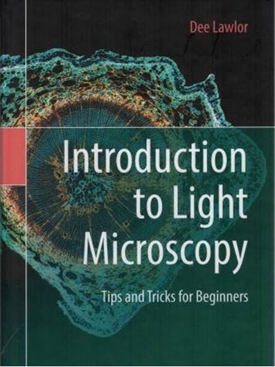Introduction to Light Microscopy. Tips and Tricks for Beginners. 2019. 40 (35 col.) figs. XXI, 164 p. Hardcover.