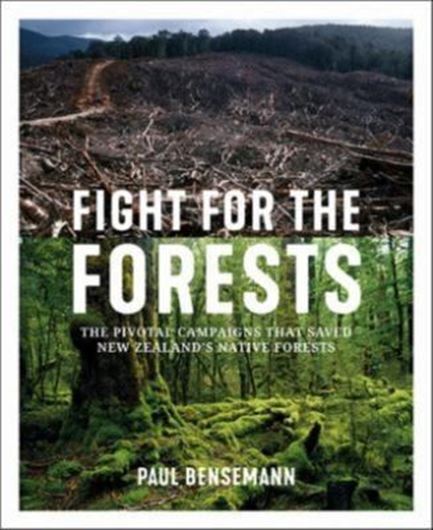 Fight for the Forests: The Pivotal Campaigns That Saved New Zealand's Native Forests. 2018. 299 p. Hardcover.