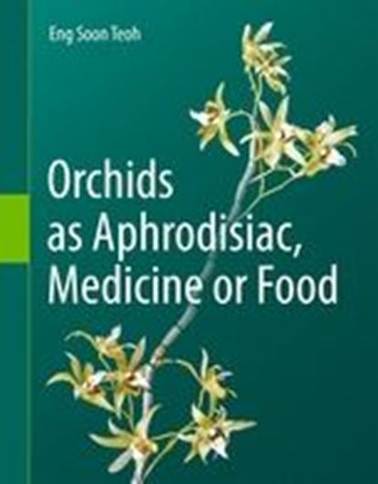 Orchids as Aphrodisiac, Medicine or Food. 2019.  432 (369 col.) figs. XIII, 376 p. gr8vo. Hardcover.