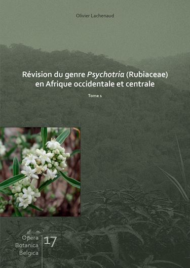 Révision du genre Psychotria (Rubiacae) en Afrique Occidentale et Centrale. 2 volumes, 2019. ( Opera Botanica Belgica, 17)). illus.(=dot maps, col. photogr., line drawings). Paper bd.