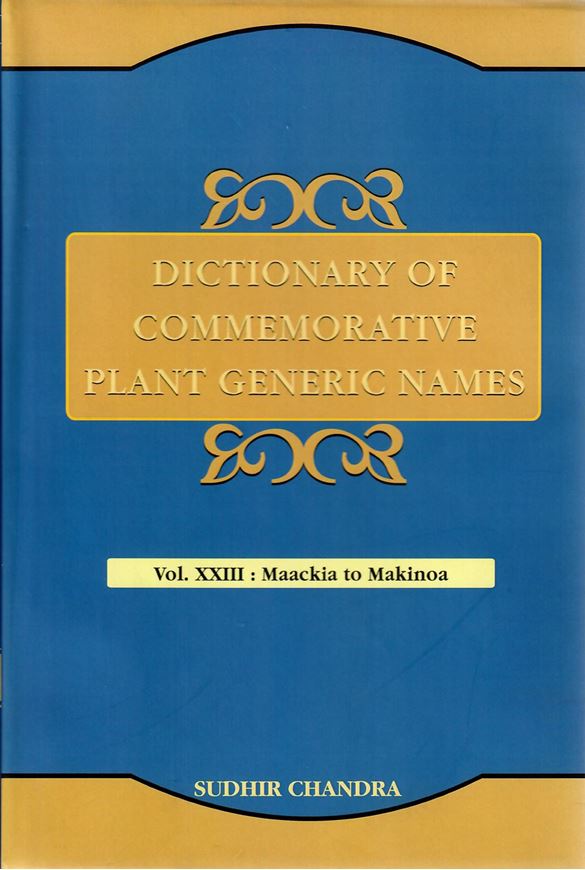 Dictionary of Commemorative Plant Generic Names. Vol.23: Maackia to Makinoa. 2019. XI, 568 p. gr8vo. Hardcover.